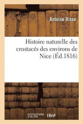 Histoire Naturelle Des Crustacs Des Environs de Nice 1
