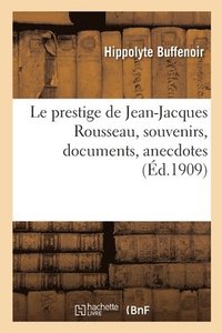 bokomslag Le Prestige de Jean-Jacques Rousseau, Souvenirs, Documents, Anecdotes