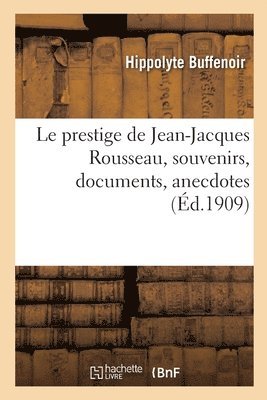 Le Prestige de Jean-Jacques Rousseau, Souvenirs, Documents, Anecdotes 1