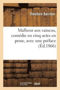 bokomslag Malheur Aux Vaincus, Comdie En Cinq Actes En Prose, Avec Une Prface