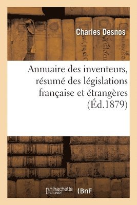 Annuaire Des Inventeurs, Rsum Des Lgislations Franaise Et trangres 1
