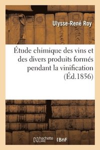 bokomslag tude Chimique Des Vins Et Des Divers Produits Forms Pendant La Vinification