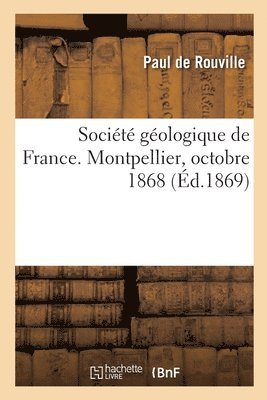 Socit Gologique de France. Montpellier, Octobre 1868 1
