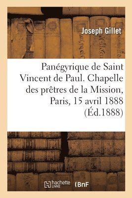 Pangyrique de Saint Vincent de Paul. Chapelle Des Prtres de la Mission, Paris, 15 Avril 1888 1