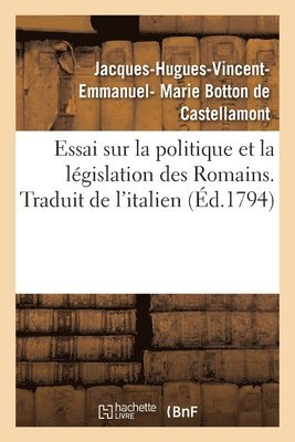 Essai Sur La Politique Et La Lgislation Des Romains. Traduit de l'Italien 1