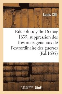 bokomslag Edict du roy du 16 may 1635, portant suppression des offices de tresoriers generaux