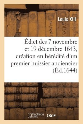 dict Des 7 Novembre Et 19 Dcembre 1643, Portant Cration En Hrdit, d'Un Premier Huissier 1