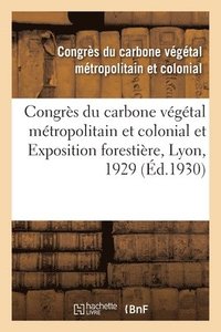 bokomslag Congrs Du Carbone Vgtal Mtropolitain Et Colonial Et Exposition Forestire, Lyon, 1929