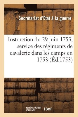 bokomslag Instruction du 29 juin 1753, sur le service que les régiments de cavalerie