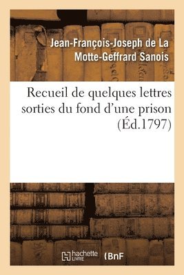 bokomslag Recueil de Quelques Lettres Sorties Du Fond d'Une Prison, crites Et Adresses Par Une Victime