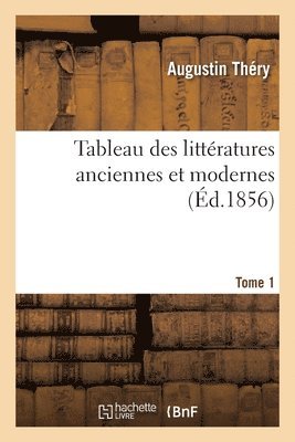 bokomslag Tableau Des Littratures Anciennes Et Modernes. Tome 1