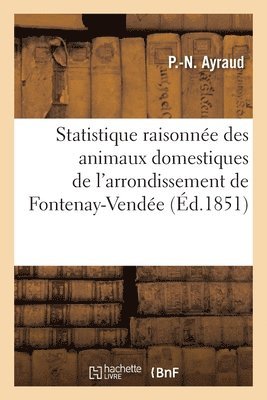 Statistique Raisonne Des Animaux Domestiques de l'Arrondissement de Fontenay-Vende 1