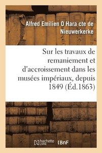bokomslag Sur Les Travaux de Remaniement Et d'Accroissement Raliss Dans Les Muses Impriaux, Depuis 1849