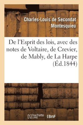 de l'Esprit Des Lois, Avec Des Notes de Voltaire, Crevier, Mably, La Harpe. Nouvelle dition 1