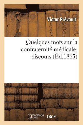 Quelques Mots Sur La Confraternit Mdicale, Discours 1