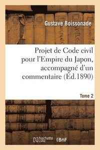 bokomslag Projet de Code civil pour l'Empire du Japon, accompagn d'un commentaire. Tome 2