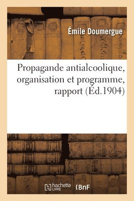Propagande antialcoolique, organisation et programme, rapport 1