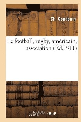 bokomslag Le football, rugby, amricain, association