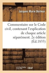 bokomslag Commentaire Sur Le Code Civil, Contenant l'Explication de Chaque Article Sparment. 2e dition