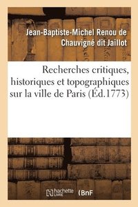 bokomslag Recherches Critiques, Historiques Et Topographiques Sur La Ville de Paris