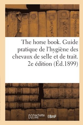 bokomslag The Horse Book. Guide Pratique de l'Hygiène Des Chevaux de Selle Et de Trait