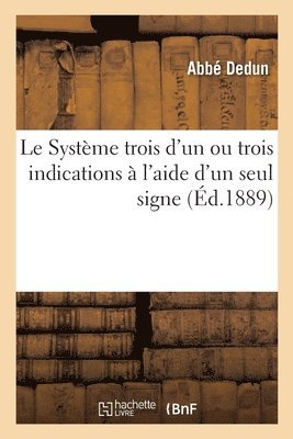 bokomslag Le Systme Trois d'Un Ou Trois Indications  l'Aide d'Un Seul Signe. Nouvelle dition