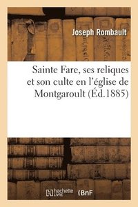 bokomslag Sainte Fare, Ses Reliques Et Son Culte En l'glise de Montgaroult