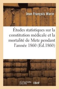 bokomslag tudes Statistiques Sur La Constitution Mdicale Et La Mortalit de la Ville de Metz