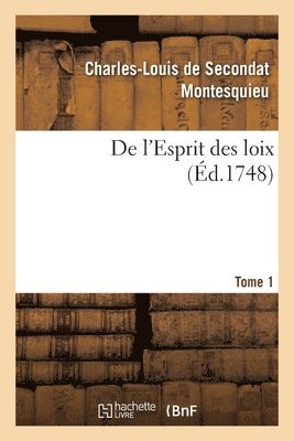 bokomslag de l'Esprit Des Loix. Rapport Que Les Loix Doivent Avoir Avec La Constitution de Chaque Gouvernement