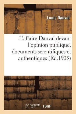 L'Affaire Danval Devant l'Opinion Publique, Documents Scientifiques Et Authentiques, Le Fait Nouveau 1