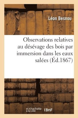 bokomslag Observations Relatives Au Désévage Des Bois Par Immersion Dans Les Eaux Salées