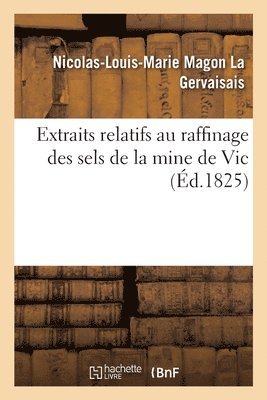 Extraits Relatifs Au Raffinage Des Sels de la Mine de Vic 1