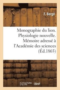 bokomslag Monographie Du Lion. Physiologie Nouvelle. Mémoire Adressé À l'Académie Des Sciences