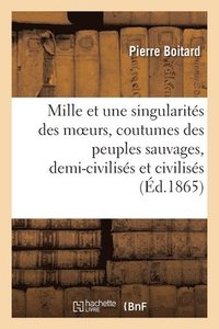 bokomslag Les Mille Et Une Singularits Des Moeurs Et Coutumes Des Peuples Sauvages, Demi-Civiliss