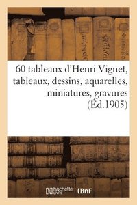 bokomslag 60 Tableaux d'Henri Vignet, Tableaux, Dessins, Aquarelles, Miniatures, Gravures