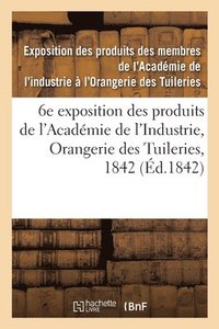 bokomslag Catalogue Des Produits Exposs. 6e Exposition Des Produits Des Membres de l'Acadmie de l'Industrie