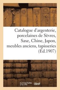 bokomslag Catalogue d'Argenterie, Porcelaines de Svres, Saxe, Chine, Japon, Meubles Anciens, Tapisseries