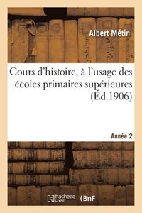 bokomslag Cours d'Histoire,  l'Usage Des coles Primaires Suprieures. Anne 2