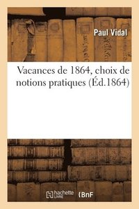 bokomslag Vacances de 1864, Choix de Notions Pratiques
