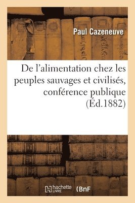 de l'Alimentation Chez Les Peuples Sauvages Et Civiliss, Confrence Publique 1