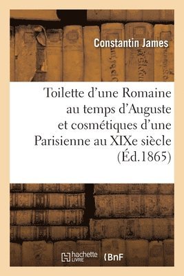 bokomslag Toilette d'Une Romaine Au Temps d'Auguste Et Cosmtiques d'Une Parisienne Au XIXe Sicle