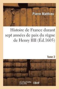 bokomslag Histoire de France Et Des Choses Mmorables Advenues Aux Provinces Estrangres