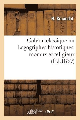 bokomslag Galerie Classique Ou Logogriphes Historiques, Moraux Et Religieux
