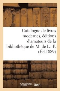 bokomslag Catalogue de Livres Modernes, ditions d'Amateurs, Curiosits Bibliographiques, Exemplaires