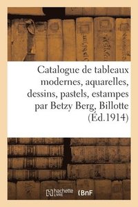 bokomslag Catalogue de Tableaux Modernes, Aquarelles, Dessins, Pastels, Estampes Par Betzy Berg