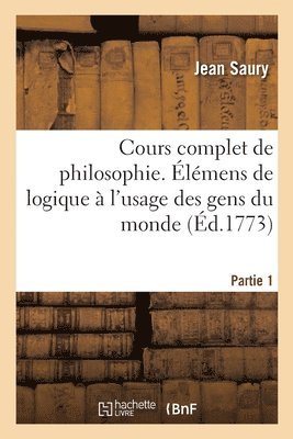 Cours Complet de Philosophie. Partie 1 1