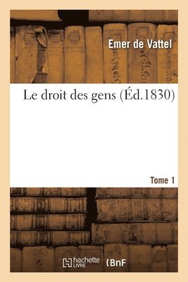 Le Droit Des Gens. Tome 1 1