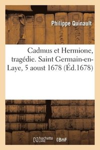 bokomslag Cadmus Et Hermione, Tragdie. Saint Germain-En-Laye, 5 Aoust 1678