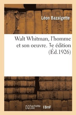 Léon Bazalgette, BAZALGETTE-L - Walt Whitman, l'Homme Et Son Oeuvre. 3e Édition, Häftad