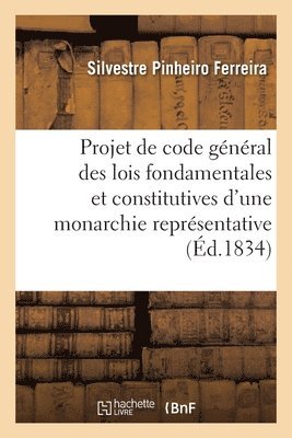 Projet de Code Gnral Des Lois Fondamentales Et Constitutives d'Une Monarchie Reprsentative 1